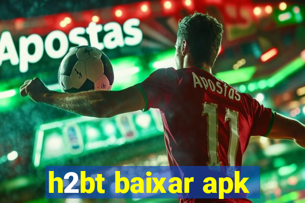 h2bt baixar apk